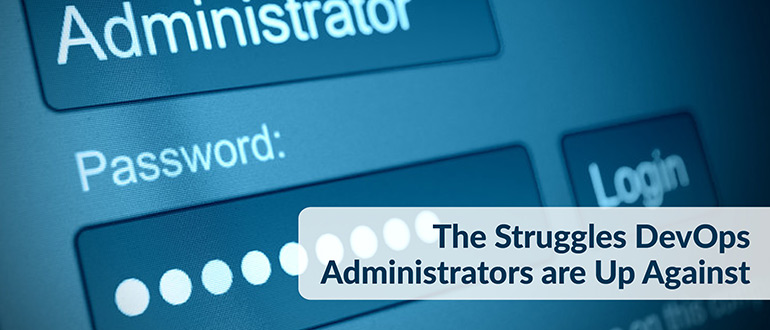 Struggles DevOps Administrators are Up Against