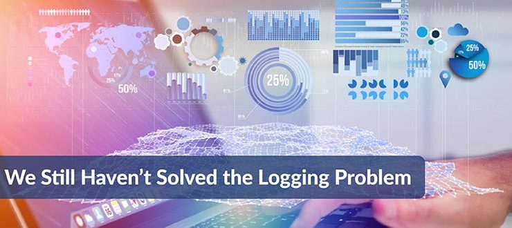 Haven’t Solved the Logging Problem
