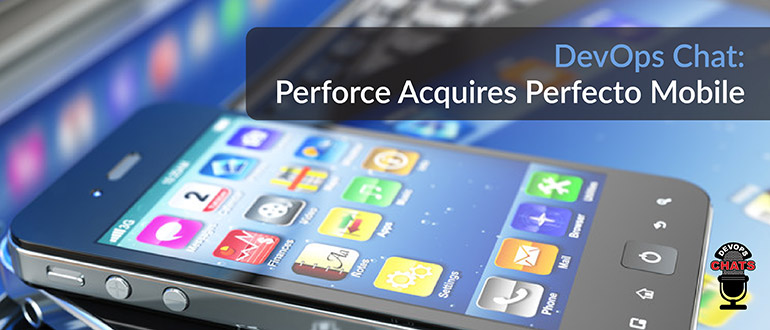 Perforce Acquires Perfecto Mobile
