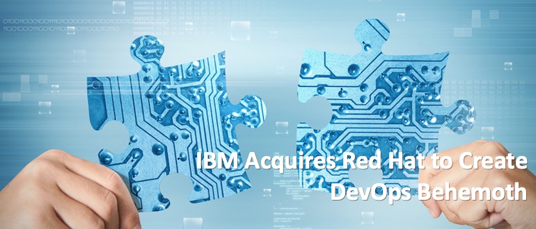 IBM Acquires Red Hat to Create DevOps Behemoth