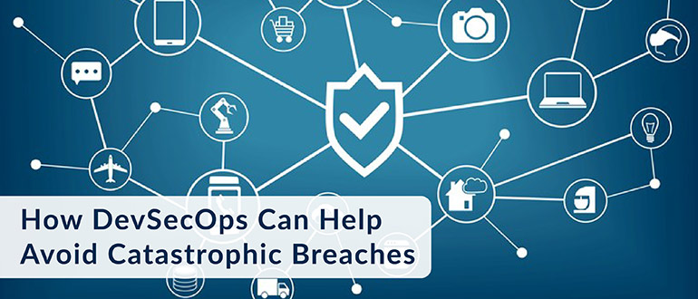 DevSecOps Can Help Avoid Catastrophic Breaches