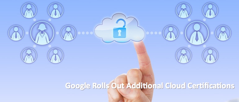 Google Rolls Out Additional Cloud Certifications