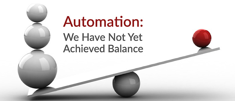 Automation: We Have Not Achieved Balance