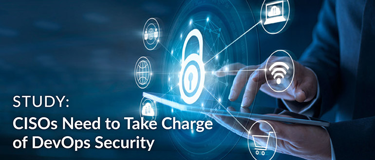 CISOs Need to Take Charge of DevOps Security