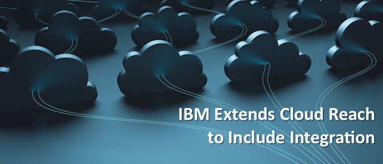 IBM Extends Cloud Reach to Include Integration