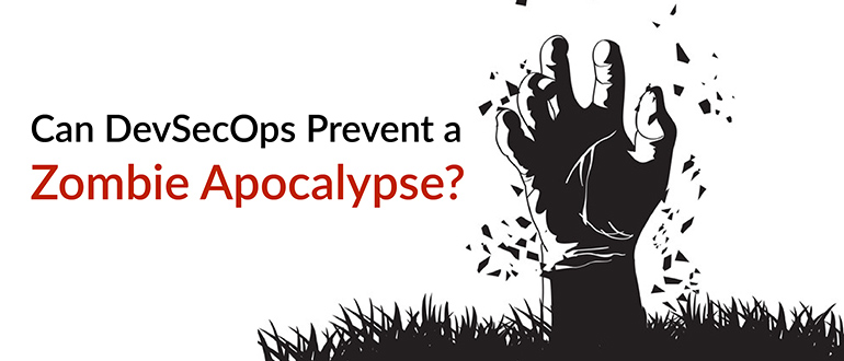 Can DevSecOps Prevent a Zombie Apocalypse
