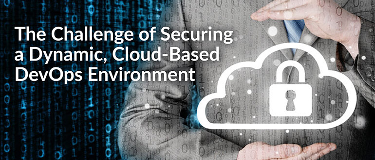 Securing a Dynamic, Cloud-Based DevOps Environment