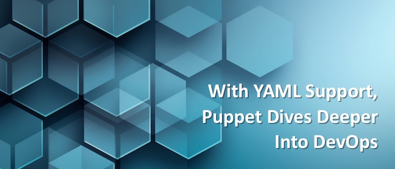 With YAML Support, Puppet Dives Deeper Into DevOps