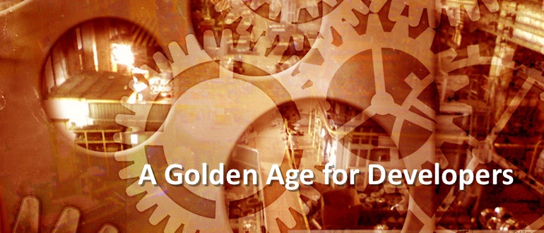 A Golden Age for Developers