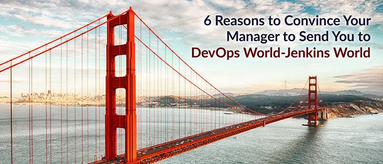 6 Reasons to Convince Your Manager to Send You to DevOps World |Jenkins World