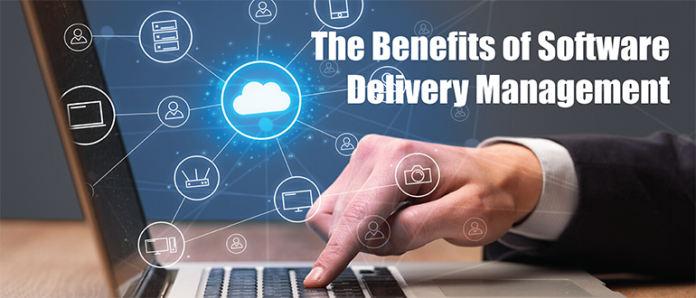 The Benefits of Software Delivery Management