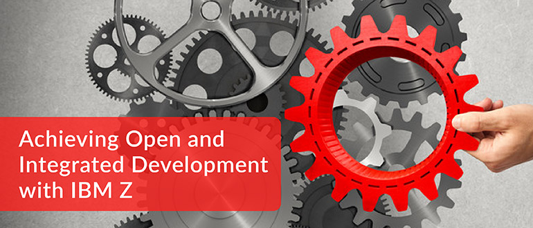 Achieving Open and Integrated Development with IBM Z